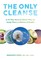 The Only Cleanse: A 14-Day Natural Detox Plan to Jump-Start a Lifetime of Health