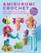 Amigurumi Crochet: 35 Easy Projects to Make