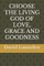 Choose the Living God of Love, Grace and Goodness