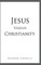 Jesus Versus Christianity