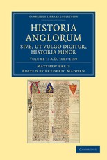 Historia Anglorum Sive, UT Vulgo Dicitur, Historia Minor Historia Anglorum Sive, UT Vulgo Dicitur, Historia Minor