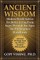 Ancient Wisdom - Modern World Advice For Better Living From Sages Through the Ages