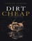 Dirt Cheap