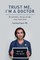 Trust Me, I'm A Doctor.