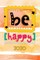 Be happy 2020