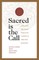 Sacred Is the Call