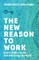 The New Reason to Work