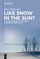 Like Snow in the Sun?