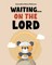Waiting...On The Lord