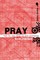 Pray