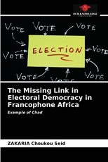 The Missing Link in Electoral Democracy in Francophone Africa The Missing Link in Electoral Democracy in Francophone Africa