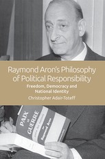 Raymond Aron's Philosophy of Political Responsibility Raymond Aron's Philosophy of Political Responsibility