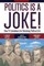 Politics Is a Joke!
