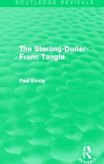 The Sterling-Dollar-Franc Tangle (Routledge Revivals) The Sterling-Dollar-Franc Tangle (Routledge Revivals)