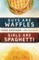 Guys Are Waffles, Girls Are Spaghetti