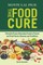 Food Cure, The: Clinically Proven Antioxidant Foods to Prevent and Treat Chronic Diseases and Conditions