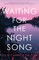 Waiting for the Night Song