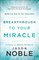 Breakthrough to Your Miracle