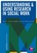 Understanding and Using Research in Social Work