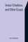 Anton Tchekhov, and Other Essays