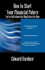 How to Start Your Financial Future - You've Got to have the Why Before the How How to Start Your Financial Future - You've Got to have the Why Before the How