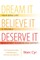 Dream It, Believe It, Deserve It