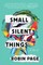 Small Silent Things