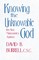 Knowing the Unknowable God