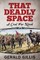 That Deadly Space
