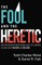 The Fool and the Heretic