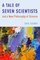 A Tale of Seven Scientists and a New Philosophy of Science