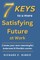 7 KEYS to a more Satisfying Future at Work