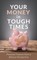 Your Money in Tough Times