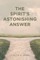 The Spirit's Astonishing Answer