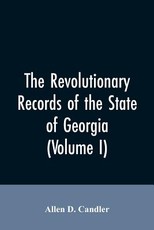 The Revolutionary records of the State of Georgia (Volume I) The Revolutionary records of the State of Georgia (Volume I)