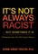 It S Not Always Racist But Sometimes It Is