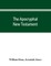 The Apocryphal New Testament, being all the gospels, epistles, and other pieces now extant; attributed in the first four centuries to Jesus Christ, His apostles, and their companions, and not included in the New Testament by its compilers
