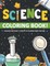 Science Coloring Book! Discover And Enjoy A Variety Of Coloring Pages For Kids