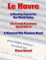 Le Havre: A Riveting Expose for Our World Today: The French Resistance World War II - A Historical War Romance Novel