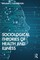Sociological Theories of Health and Illness