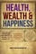 Health, Wealth and Happiness