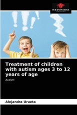 Treatment of children with autism ages 3 to 12 years of age Treatment of children with autism ages 3 to 12 years of age