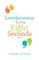 Lovelessness to Love in Eight Seconds