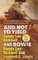 And Not to Yield and Bowie
