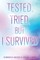 Tested, Tried, But I Survived