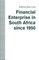 Financial Enterprise in South Africa Since 1950
