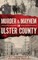 Murder & Mayhem in Ulster County