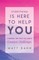 Everything Is Here to Help You