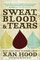Sweat, Blood, & Tears