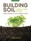 Building Soil: A Down-To-Earth Approach
